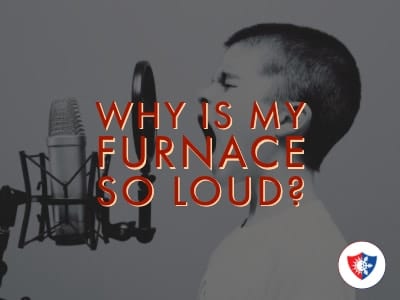 Why Is My Furnace So Loud?